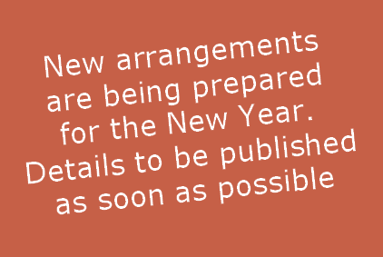 New arrangements
are being prepared
for the New Year.
Details to be published
as soon as possible