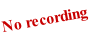 No recording